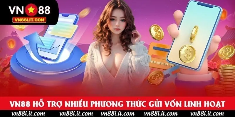 VN88 hiện hỗ trợ nhiều phương thức gửi vốn linh hoạt