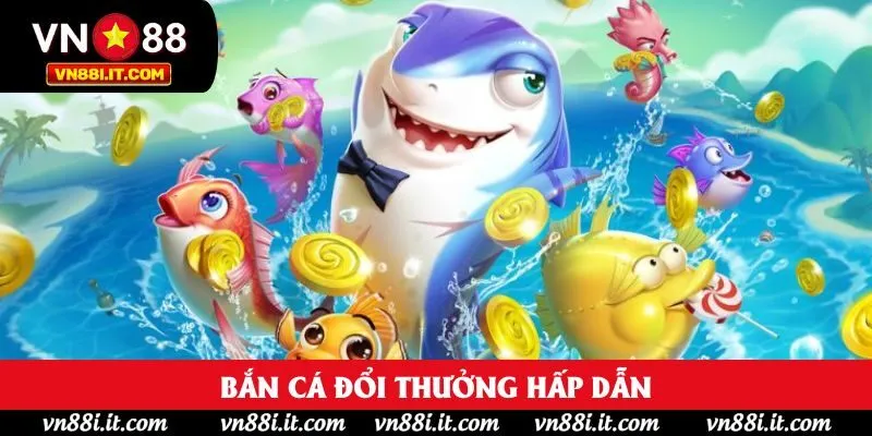 Bắn cá đổi thưởng hấp dẫn Bắn cá đổi thưởng hấp dẫn